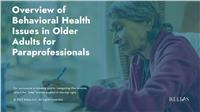 Overview of Behavioral Health Issues in Older Adults for Paraprofessionals