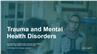 Trauma and Mental Health Disorders