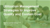 Utilization Management Strategies to Improve Quality and Contain Costs