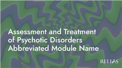 Assessment and Treatment of Psychotic Disorders