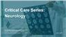 Critical Care Series: Neurology