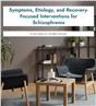 Symptoms, Etiology, and Recovery-Focused Interventions for Schizophrenia