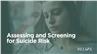 Assessing and Screening for Suicide Risk