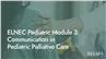 ELNEC Pediatric Module 3: Communication in Pediatric Palliative Care