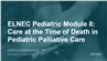 ELNEC Pediatric Module 8: Care at the Time of Death in Pediatric Palliative Care